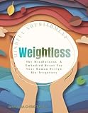 Weightless: Mindful Nourishment: The Mindfulness & Embodied Reset For Your Human Design Bio-frequency