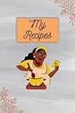 MY RECIPES: Blank Recipe Notebook to Write In Your Own Favorite Recipes