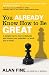 You Already Know How to Be Great: A Simple Way Remove Obstacles and Unlock Your Potential - At Work and at Home. by Alan Fine, Rebecca R. Merrill