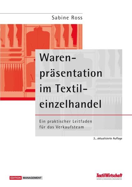 Warenpräsentation im Textileinzelhandel: Ein praktischer Leitfaden für das Verkaufsteam (Textilwirtschaft Management)