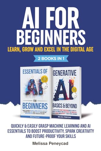 AI for Beginners—Learn, Grow and Excel in the Digital Age: Quickl...