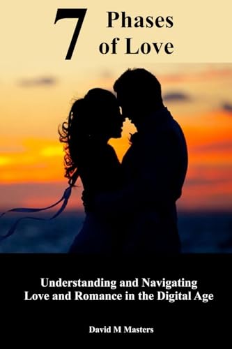 7 Phases of Love: Understanding and Navigating Love and Romance in the Digital Age