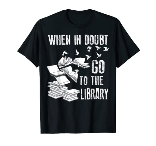 When In Doubt Go To The Library Shirt | Regalo para fanáticos de Bookworm Camiseta