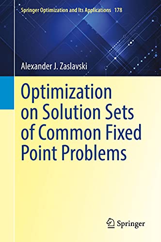Optimization on Solution Sets of Common Fixed Point Problems: 178 (Springer Optimization and Its Applications) view 2