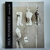 Graphik und Multiples: 1948 - 1987 (Paul Wunderlich: Katalog der Ausstellung zum 60. Geburtstag am 10. März 1987, Band 2)