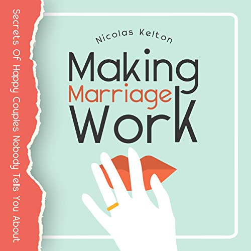 Making Marriage Work Secrets of Happy Couples Nobody Tells You About (Audible Audio