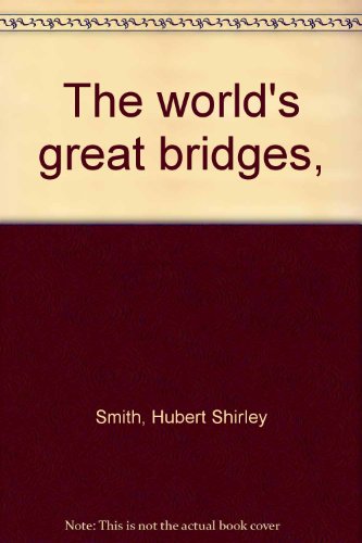 The world's great bridges, B0007DT4PW Book Cover