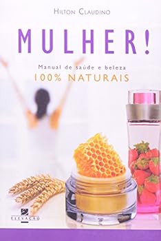 Paperback MULHER! - MANUAL DE SAUDE E BELEZA 100% NATURAIS [Portuguese_Brazilian] Book