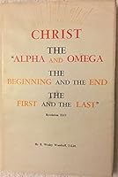 Christ: The "Alpha and Omega", the "First and the Last", the "Beginning and the End"--Rev. 22:13-(1:8, 11; 2:8; 21:6) B0007JR192 Book Cover