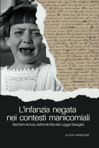 L'infanzia negata nei contesti manicomiali: Bambini reclusi, dall'antichità alla Legge Basaglia (Italian Edition)