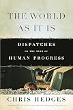 The World As It Is: Dispatches on the Myth of Human Progress