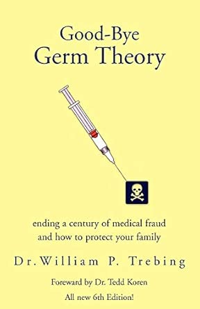 Good-Bye Germ Theory: ending a century of medical fraud
