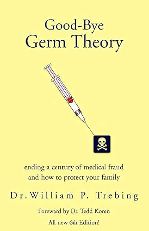 Good-Bye Germ Theory: ending a century of medical fraud