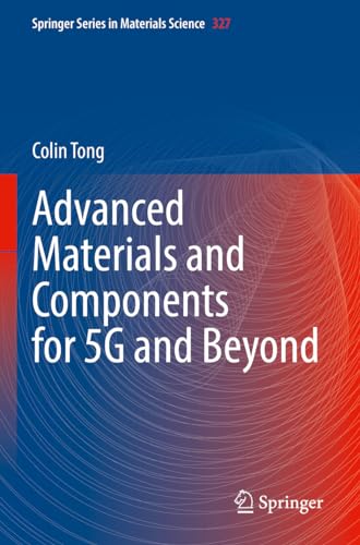 Advanced Materials and Components for 5G and Beyond (Springer Series in Materials Science, 327)