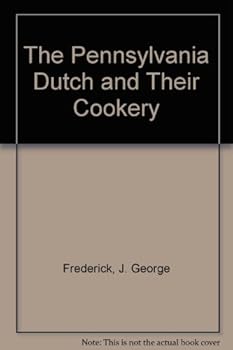 Hardcover The Pennsylvania Dutch and their cookery: Their history, art, accomplishments, also a broad collection of their food recipes Book