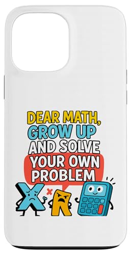 Dear Math Grow Up Solve Your Own Problem Funny Calculus Geek Case for iPhone 13 Pro Max