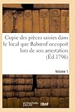 ecole de baboeuf  Copie des pièces saisies dans le local que Baboeuf occupoit lors de son arrestation Volume 1