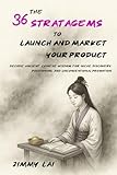 The 36 Stratagems to Launch and Market Your Product: Decode Ancient Chinese Wisdom for Niche Discovery, Positioning, and Unconventional Promotion