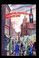 Interesting Characters of the North East 1795848944 Book Cover