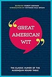 Great American Wit: The Classic Humor of the Algonquin Round Table