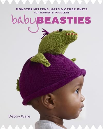 Baby Beasties: monster mittens, hats & other knits for babies and toddlers