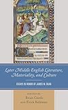 Later Middle English Literature, Materiality, and Culture: Essays in Honor of James M. Dean