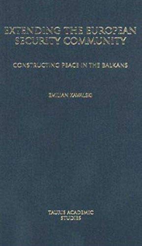 Extending the European Security Community: Constructing Peace in the Balkans (Library of European Studies)