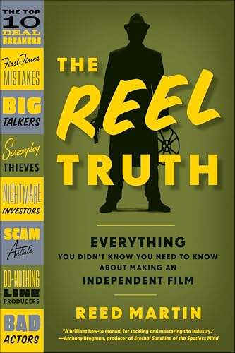 The Reel Truth: Everything You Didn't Know You Need to Know About Making an Independent Film