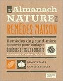  L\'almanach nature des remèdes maison: Remèdes de grand-mère éprouvés pour soulager douleurs et maux courants rapidement et naturellement