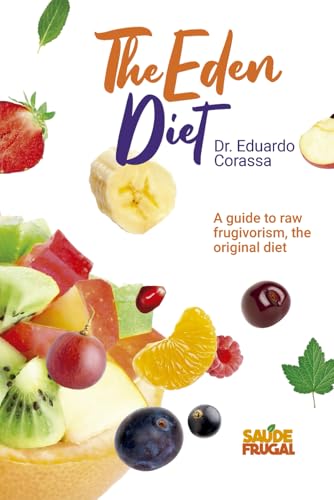 Eden'S Diet: Guide To Raw Food Fruitarian Diet