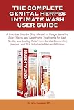THE COMPLETE GENITAL HERPES INTIMATE WASH USER GUIDE: A Practical Step-by-Step Manual on Usage, Benefits, Side Effects, and Safe Home Treatments for ... (The Herpes and Cold Sore Healing Toolbox)