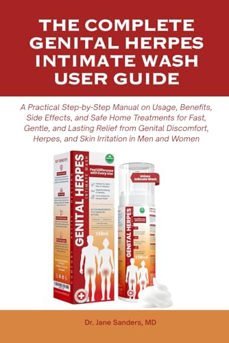 THE COMPLETE GENITAL HERPES INTIMATE WASH USER GUIDE: A Practical Step-by-Step Manual on Usage, Benefits, Side Effects, and Safe Home Treatments for ... (The Herpes and Cold Sore Healing Toolbox)