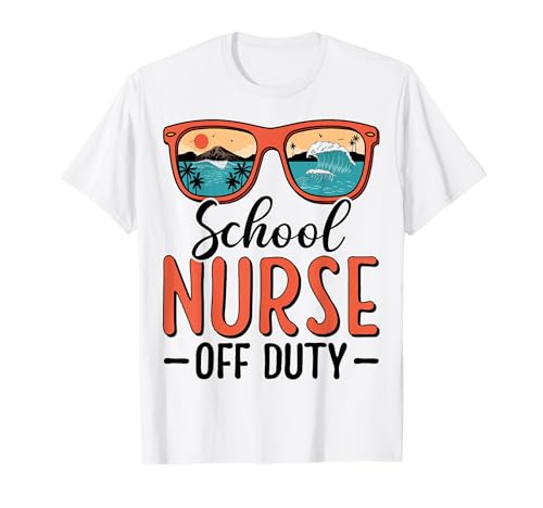 School Nurse Off Duty Summer Vacations Last Day of School T-Shirt