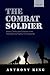 The Combat Soldier: Infantry Tactics and Cohesion in the Twentieth and Twenty-First Centuries