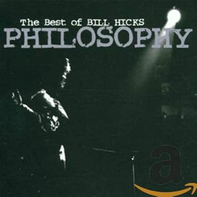 Philosophy: The Best Of Bill Hicks