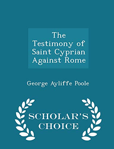 The Testimony of Saint Cyprian Against Rome - S... 1296239918 Book Cover