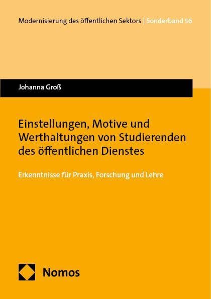 Einstellungen, Motive und Werthaltungen von Studierenden des öffentlichen Dienstes: Erkenntnisse für Praxis, Forschung und Lehre (Modernisierung des öffentlichen Sektors („Gelbe Reihe“))