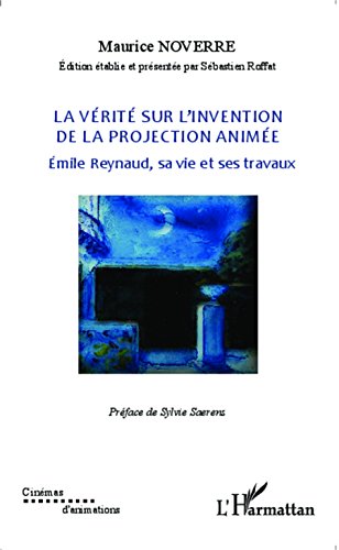 Télécharger La vérité sur l'invention de la projection animée: Emile Reynaud, sa vie et ses travaux (Cinémas PDF Ebook En Ligne