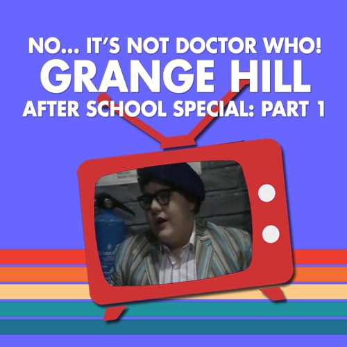 Grange Hill After School Special (Part 1) with Dan Hollingsworth