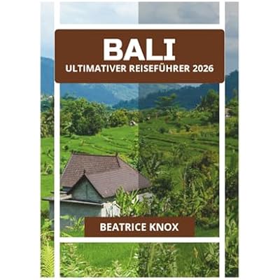 BALI ULTIMATIVER REISEF&Uuml;HRER 2026