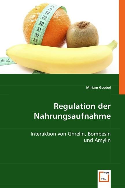 Regulation der Nahrungsaufnahme: Interaktion von Ghrelin, Bombesin und Amylin