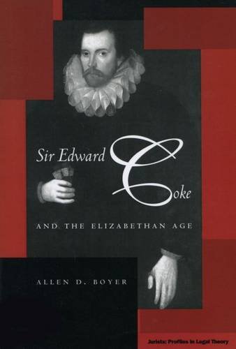 Sir Edward Coke and the Elizabethan Age (Jurists: Profiles in Legal Theory)