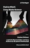 Orphan Black: Crazy Media Science: Cosima Niehaus: Lesbische Repräsentation und deren Einfluss auf die queere Gemeinschaft