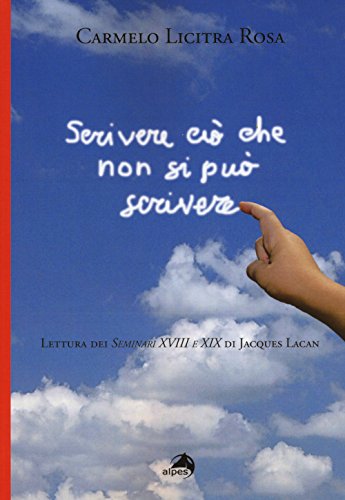 Scrivere Ciò Che Non Si Può Scrivere. Lettura Dei Seminari Xviii E Xix Di Jacques Lacan