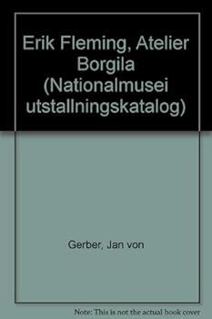 Unknown Binding Erik Fleming, Atelier Borgila (Nationalmusei utsta¨llningskatalog) (Swedish Edition) [Swedish] Book