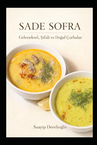 Sade Sofra: Geleneksel ve Şifalı Çorba Tarifleri (German Edition)