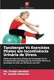  Tanzberger Vs Exercícios Pilates em Incontinência Urinária de Stress: Efeito dos Exercícios Pilates da Tanzberger Vs no Fortalecimento dos Músculos do ... & Qualidade de Vida nas Mulheres com SUI