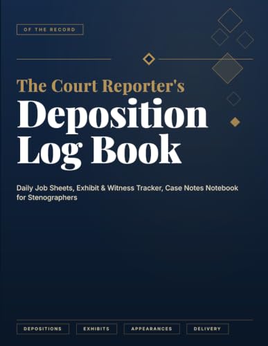 The Court Reporter's Deposition Log Book: Daily Job Sheets, Exhibit & Witness Tracker, Case Notes Notebook for Stenographers