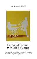 La Visión del Payaso - Die Vision des Narren: Una verdadera tragédia en español y alemán - Eine echte Tragödie auf Spanisch und Deutsch 3734734754 Book Cover