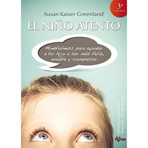 Niﾥo ATENTO, EL: Mindfulness para ayudar a tu hijo a ser más feliz, amable y compasivo: 186 (Biblioteca de Psicología)